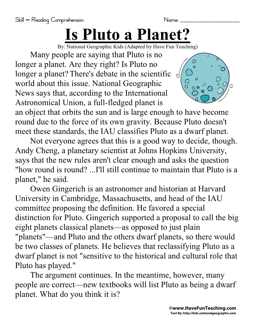 Is Pluto a Planet? By: National Geographic Kids (Adapted by Have Fun Teaching) Many People Are Saying That Pluto Is No Longer a Planet