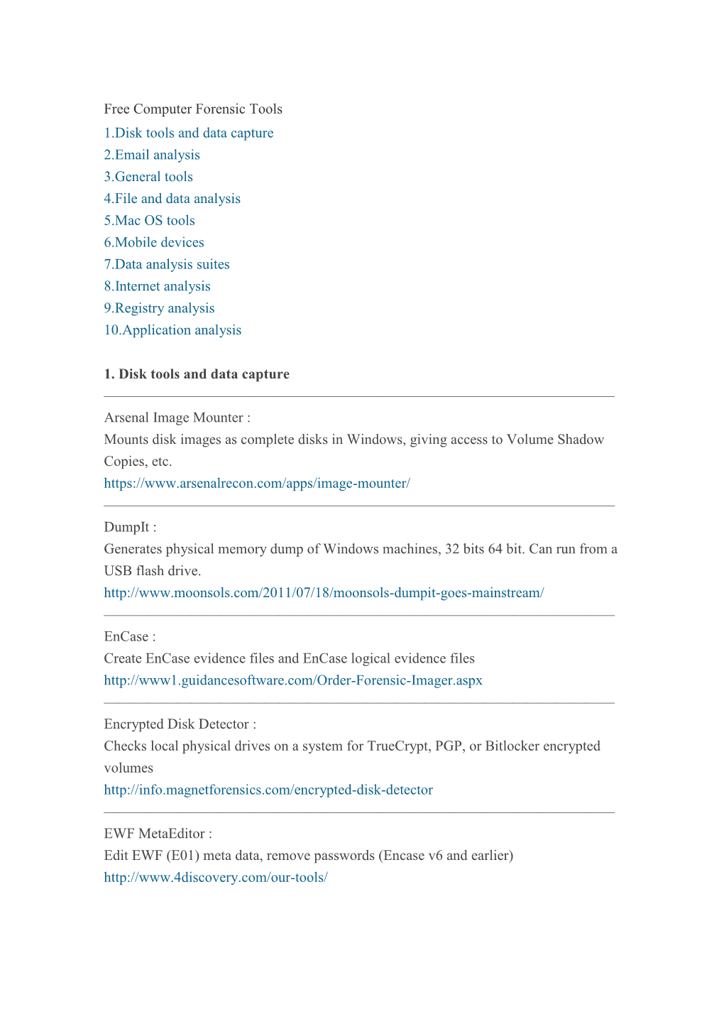 Free Computer Forensic Tools 1.Disk Tools and Data Capture 2.Email Analysis 3.General Tools 4.File and Data Analysis 5.Mac OS To