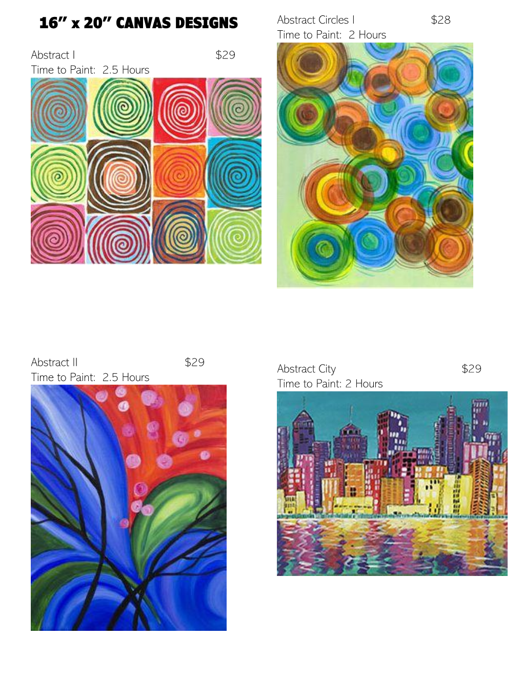 16” X 20” CANVAS DESIGNS Abstract Circles I $28 Time to Paint: 2 Hours Abstract I $29 Time to Paint: 2.5 Hours