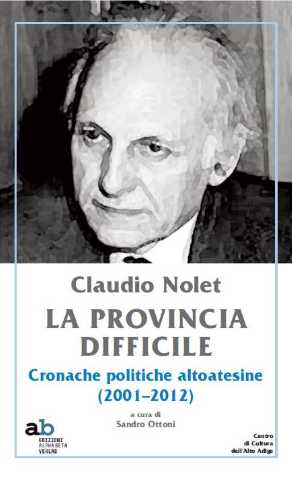 Claudio Nolet La Provincia Difficile Cronache Politiche Altoatesine (2001–2012)