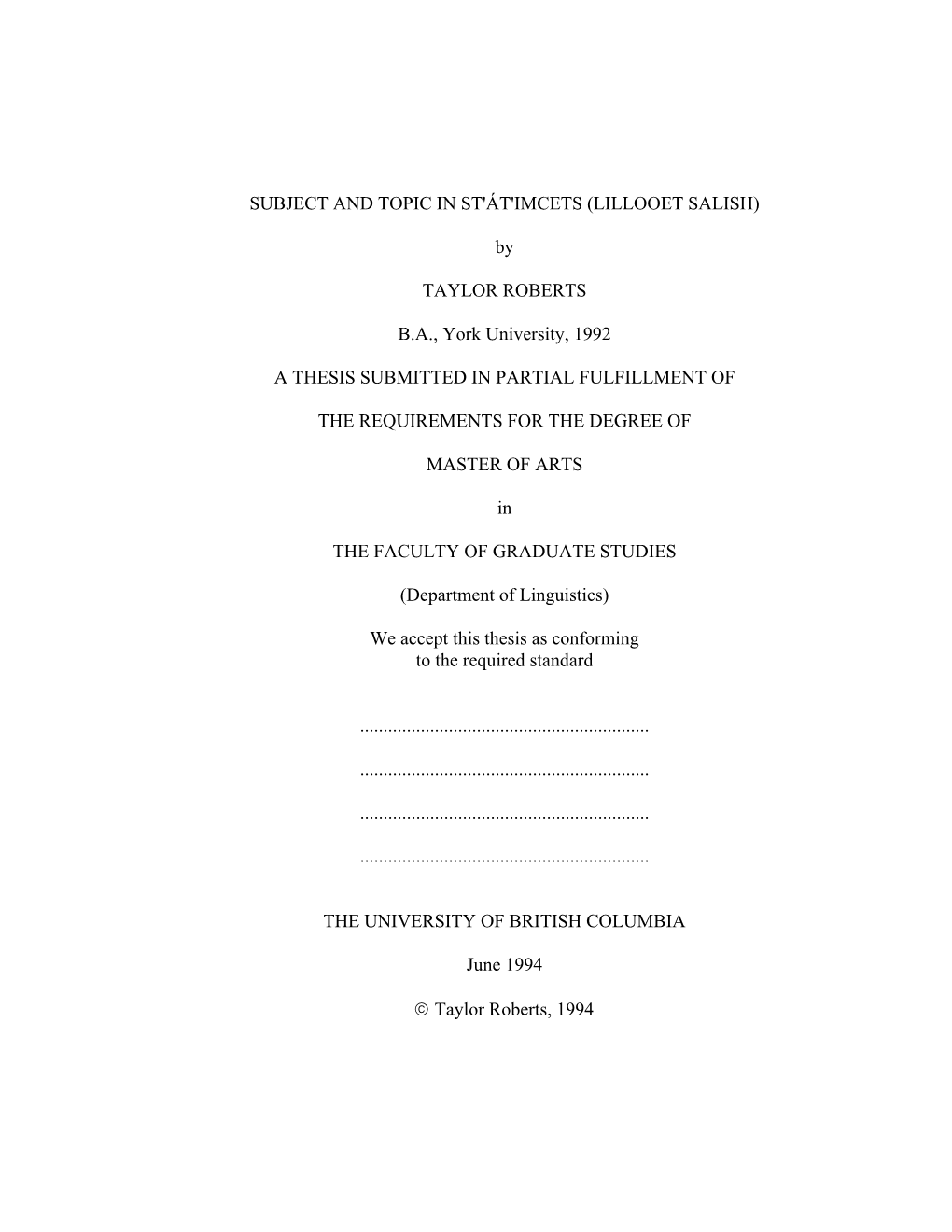 SUBJECT and TOPIC in ST'át'imcets (LILLOOET SALISH) by TAYLOR ROBERTS B.A., York University, 1992 a THESIS SUBMITTED in PARTIAL