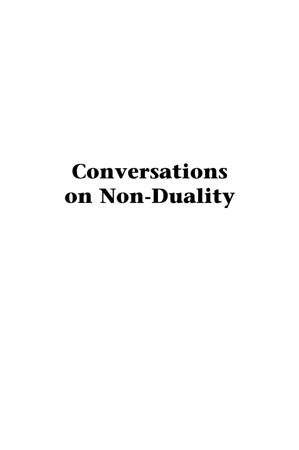 Conversations on Non-Duality Non-Duality Chapters Start-13 15/2/11 10:04 Page 2