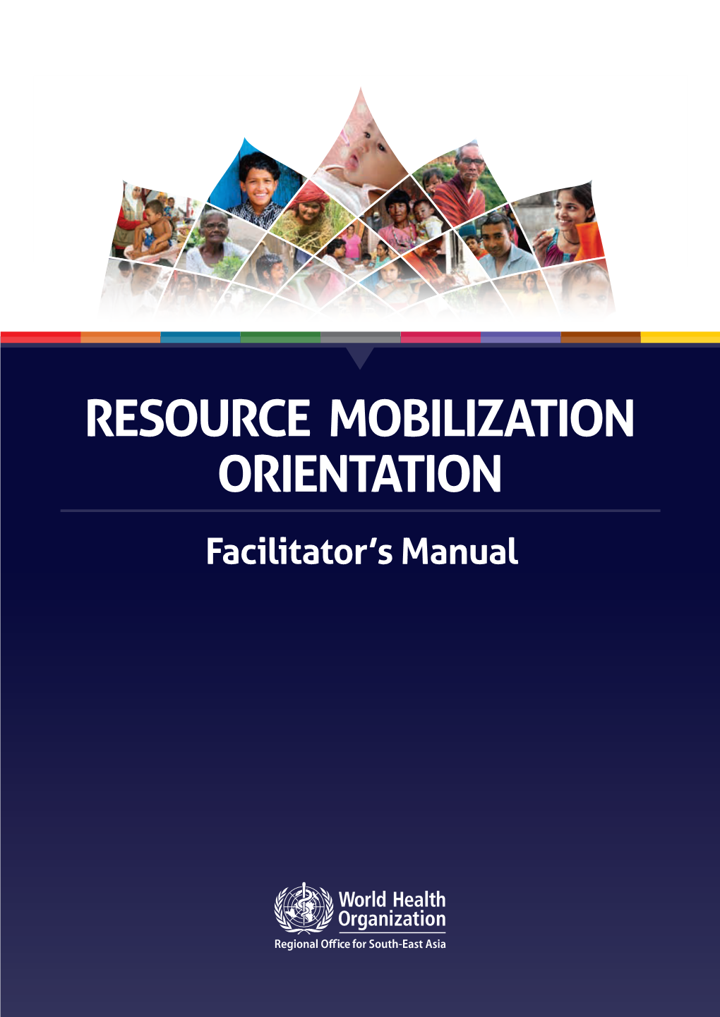 RESOURCE MOBILIZATION ORIENTATION Facilitator’S Manual © World Health Organization 2016