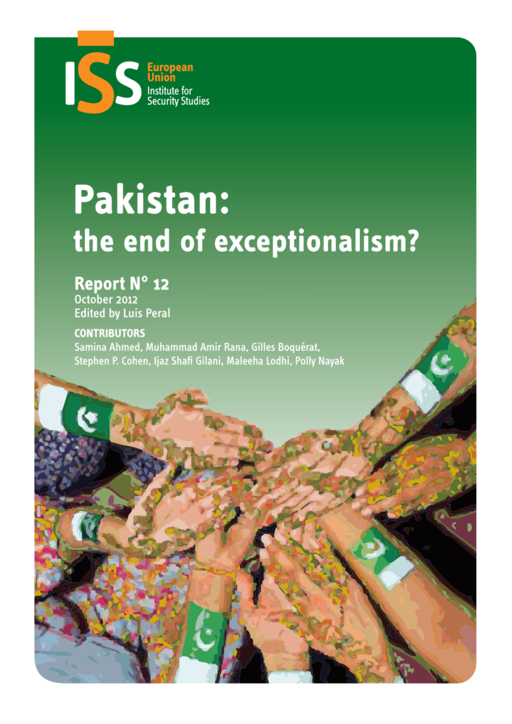 Pakistan: the End of Exceptionalism? Report N° 12 October 2012 Edited by Luis Peral CONTRIBUTORS Samina Ahmed, Muhammad Amir Rana, Gilles Boquérat, Stephen P