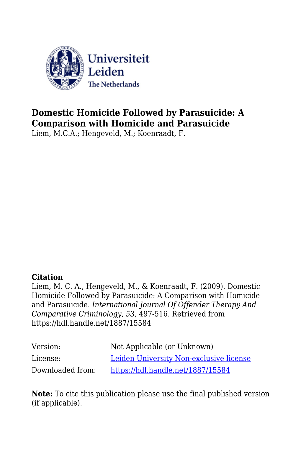 Domestic Homicide Followed by Parasuicide: a Comparison with Homicide and Parasuicide Liem, M.C.A.; Hengeveld, M.; Koenraadt, F