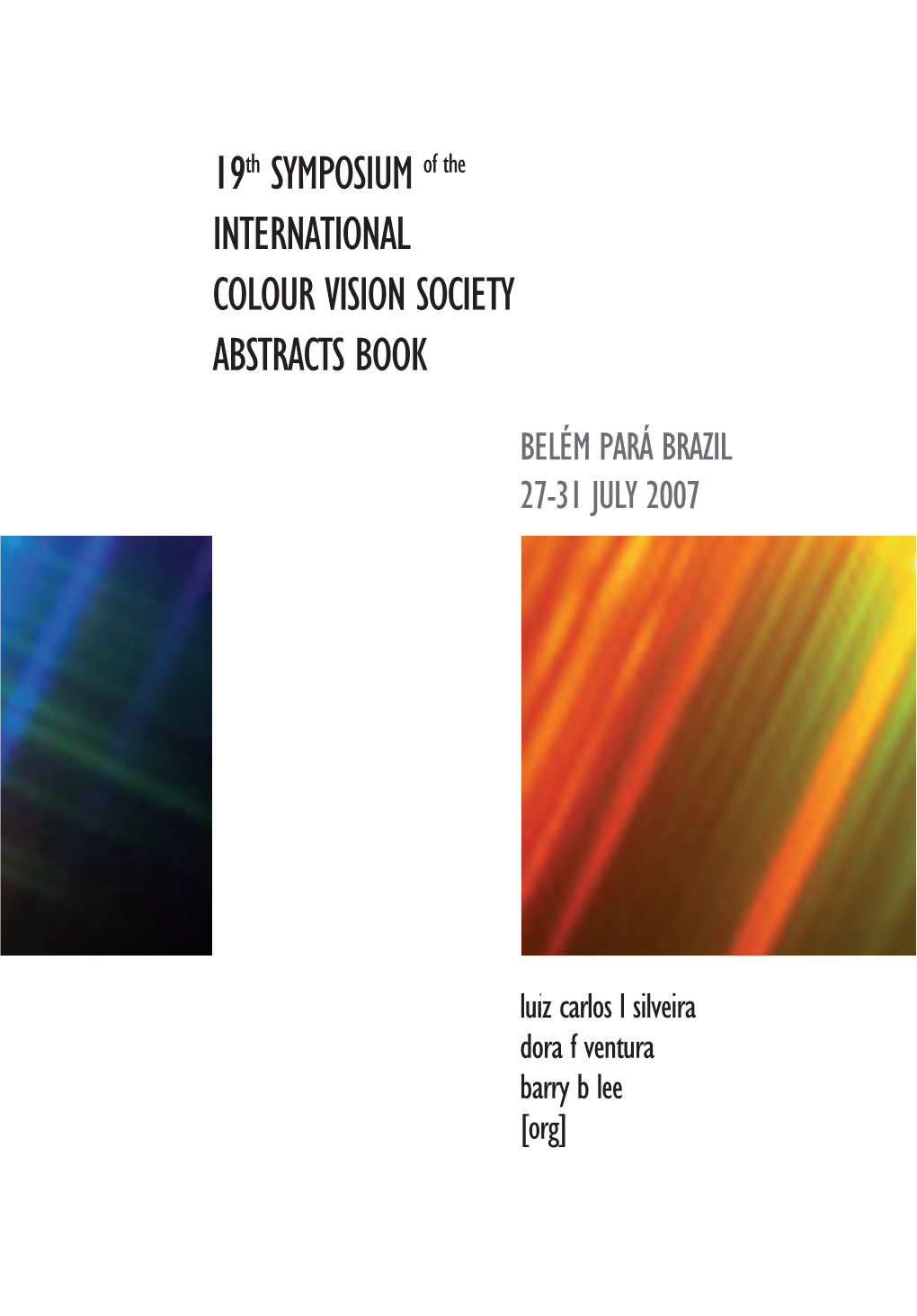 19Th SYMPOSIUM of the INTERNATIONAL COLOUR VISION SOCIETY ABSTRACTS BOOK