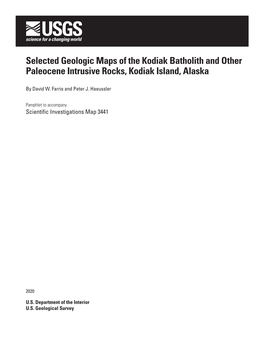 Selected Geologic Maps of the Kodiak Batholith and Other Paleocene Intrusive Rocks, Kodiak Island, Alaska