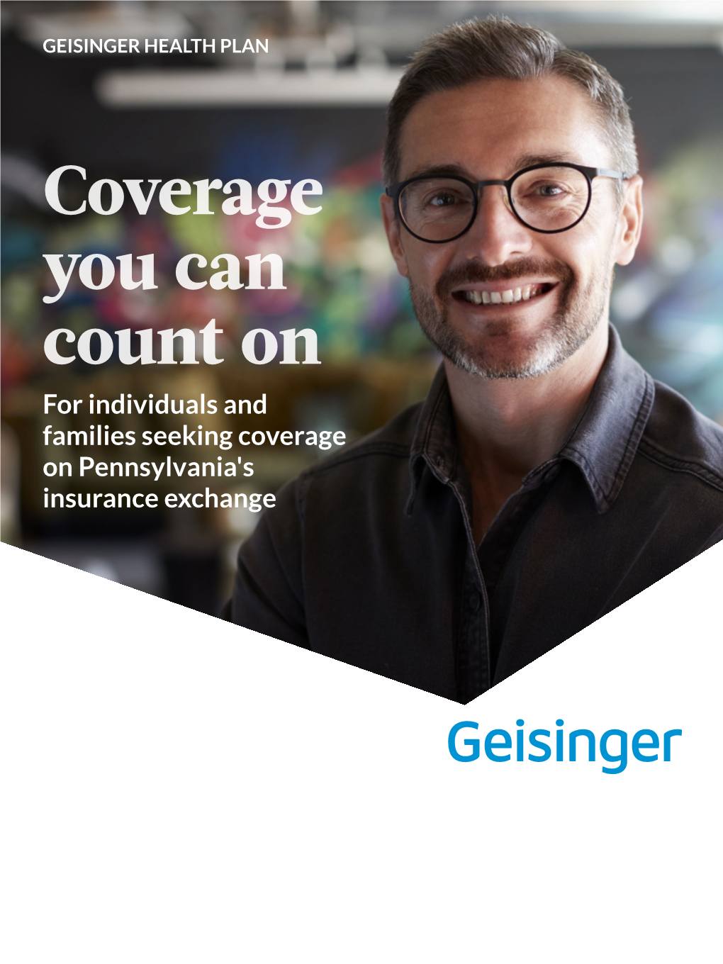 Coverage You Can Count on for Individuals and Families Seeking Coverage on Pennsylvania's Insurance Exchange We’Ll Help You Every Step of the Way