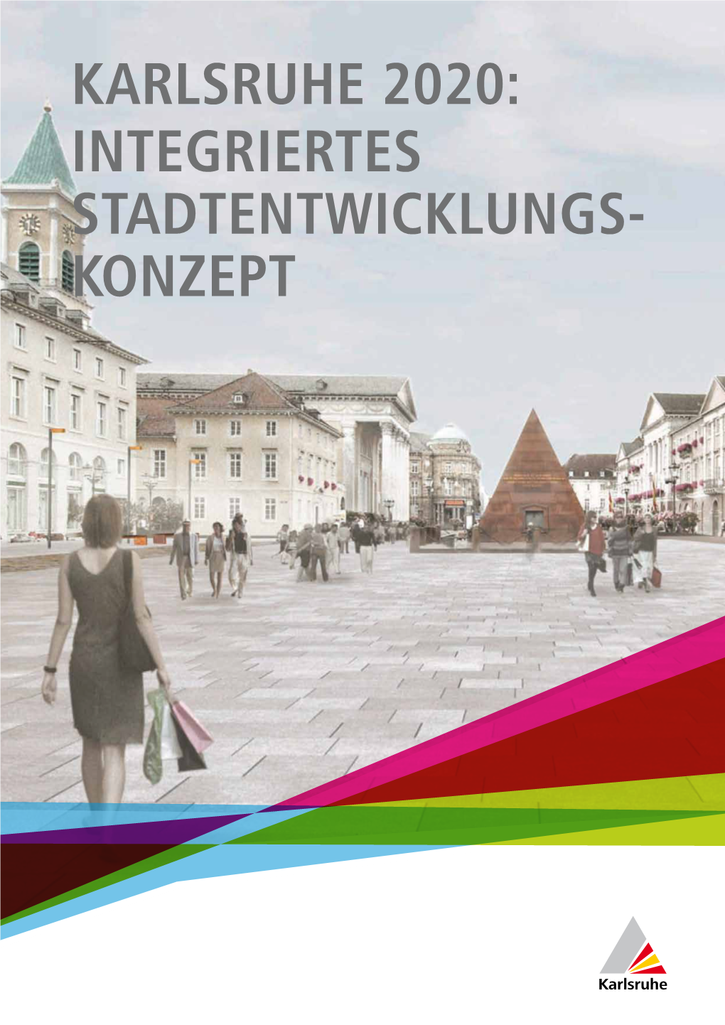 Karlsruhe 2020: Integriertes Stadtentwicklungsy Konzept