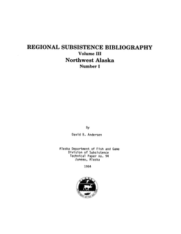 REGIONAL SUBSISTENCE BIBLIOGRAPHY Volume III Northwest Alaska Number I
