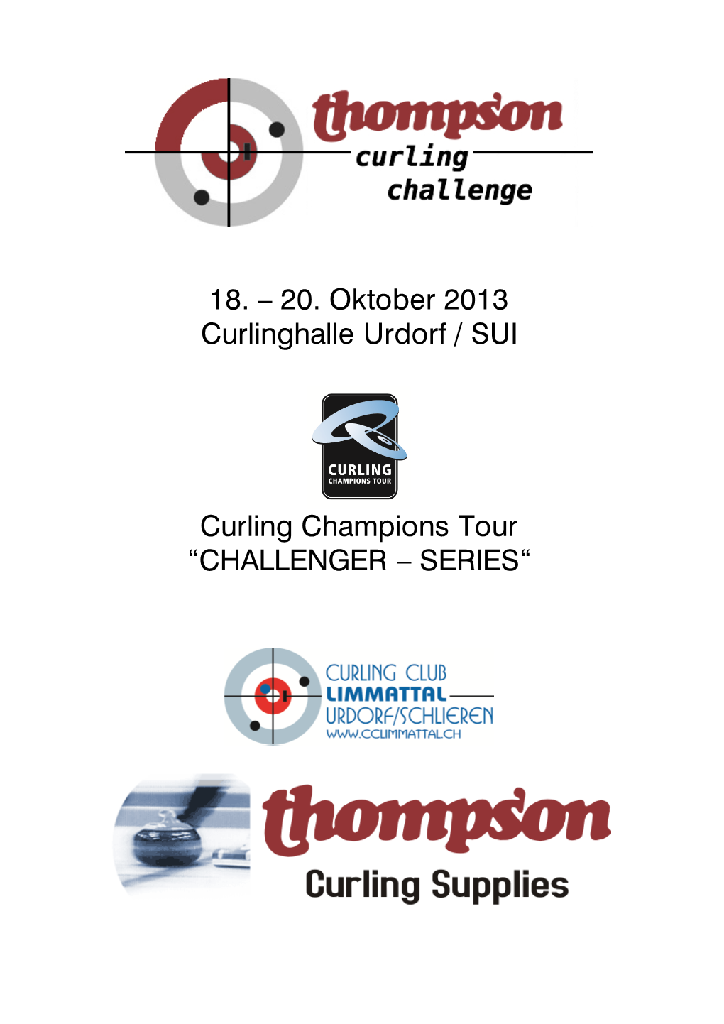 18. – 20. Oktober 2013 Curlinghalle Urdorf / SUI Curling Champions Tour “CHALLENGER – SERIES“