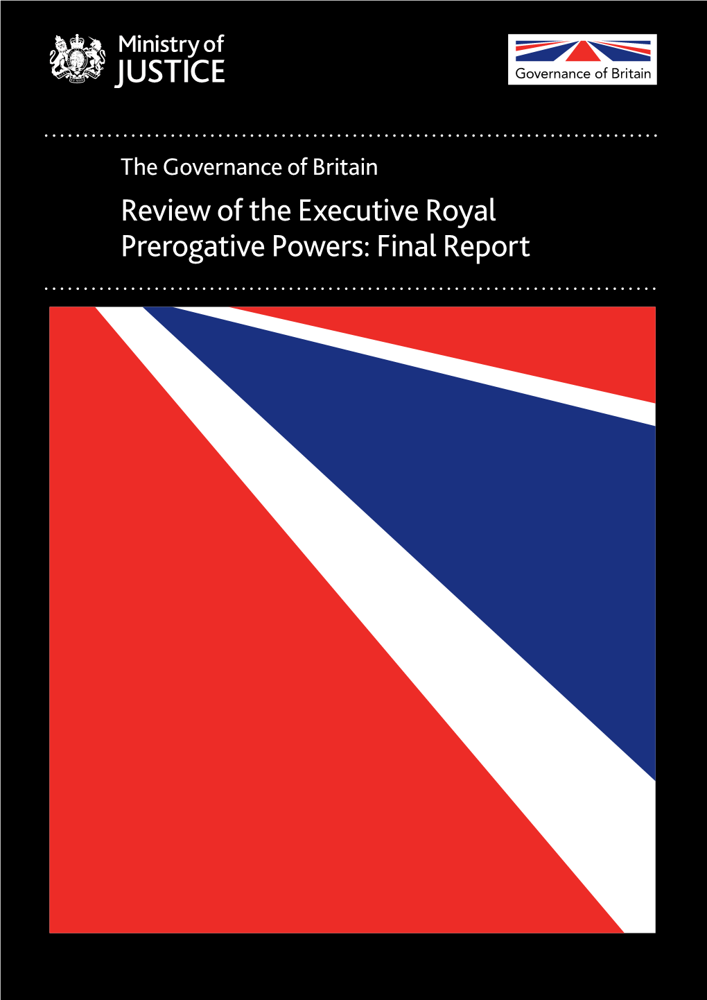 The Governance of Britain Review of the Executive Royal Prerogative Powers: Final Report the Governance of Britain