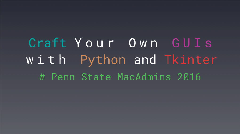 Psumac2016-16-Craft-Your-Own-Guis-With-Python-And-Tkinter.Pdf