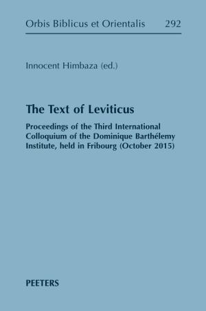 The Text of Leviticus Proceedings of the Third International Colloquium of the Dominique Barthélemy Institute, Held in Fribourg (October 2015)