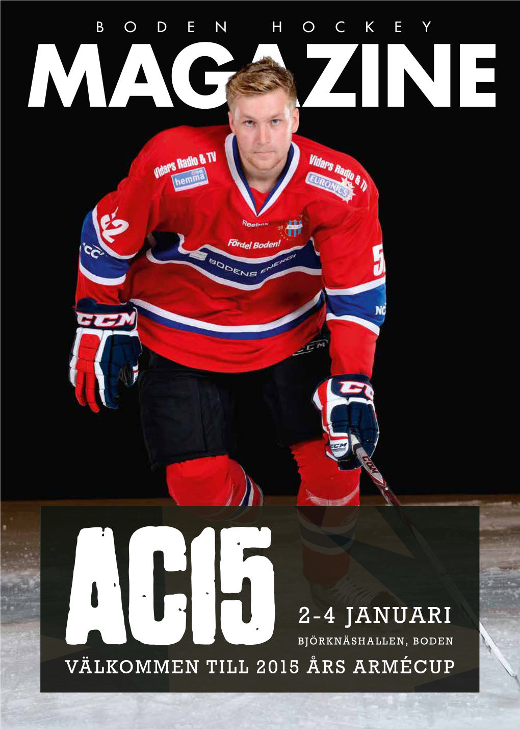 2-4 Januari Björknäshallen, Boden Ac15välkommen Till 2015 Års Armécup Bäste Läsare, Det Är Kul Med Hockey! Boden Hockey