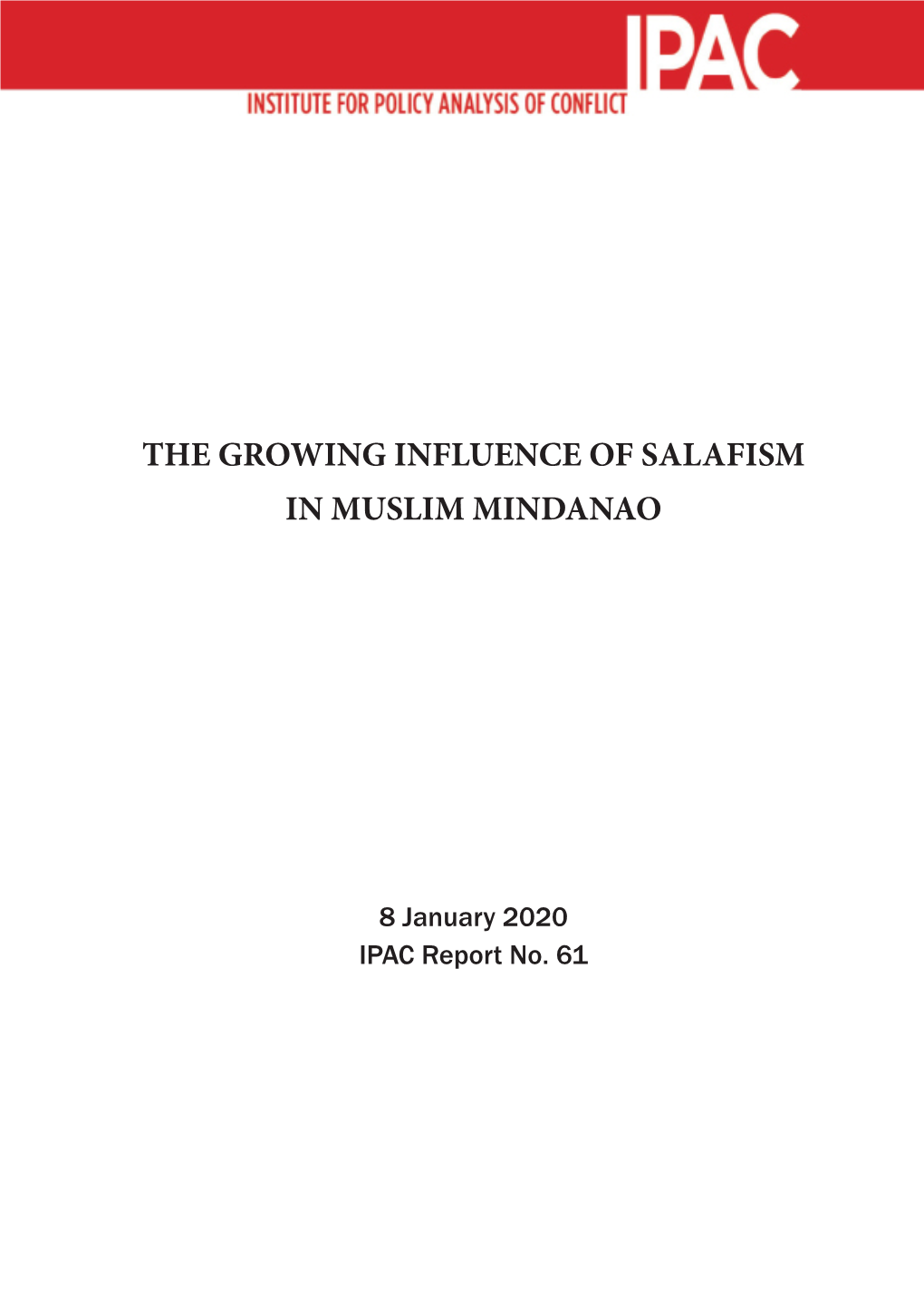 The Growing Influence of Salafism in Muslim Mindanao ©2020 IPAC 1 No Need for Panic: Planned and Unplanned Releases of Convicted Extremists in Indonesia ©2013 IPAC 1