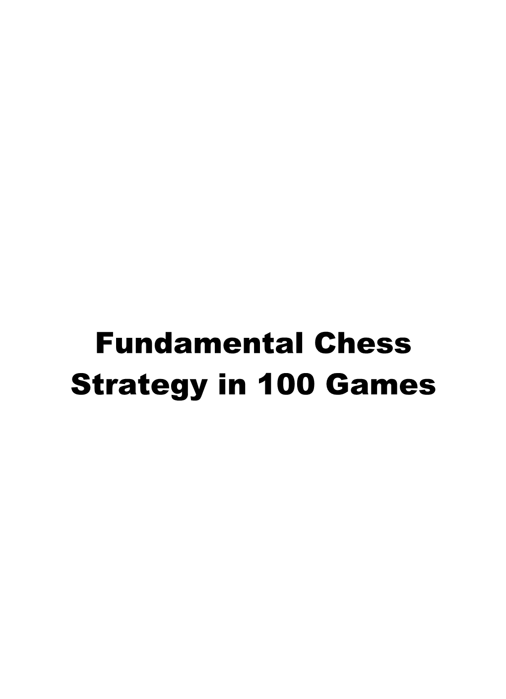 Fundamental Chess Strategy in 100 Games First Edition 2020 by Thinkers Publishing Copyright © 2020 Boroljub Zlatanovic