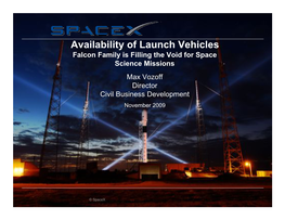 Availability of Launch Vehicles Falcon Family Is Filling the Void for Space Science Missions Max Vozoff Director Civil Business Development November 2009