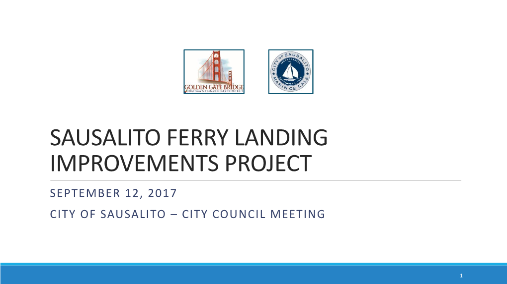 Sausalito Ferry Landing Improvements Project September 12, 2017 City of Sausalito – City Council Meeting