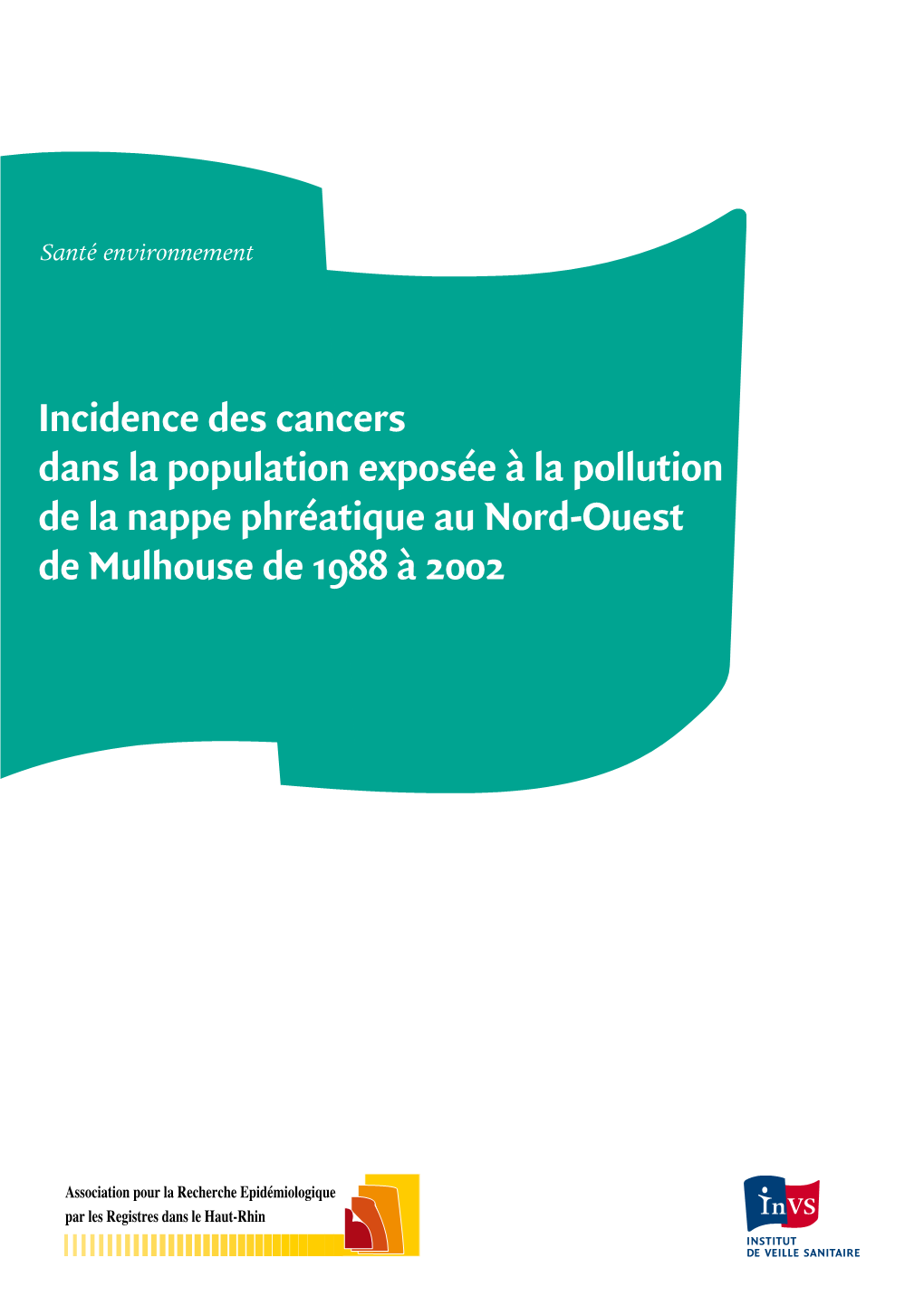 Incidence Des Cancers Dans La Population Exposée À La Pollution De La Nappe Phréatique Au Nord‑Ouest De Mulhouse De 1988 À 2002