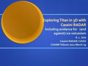 Exploring Titan in 3D with Cassini RADAR Including Evidence for (And Against) Ice Volcanism R