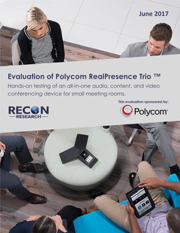 Polycom Realpresence Trio ™ Hands-On Testing of an All-In-One Audio, Content, and Video Conferencing Device for Small Meeting Rooms