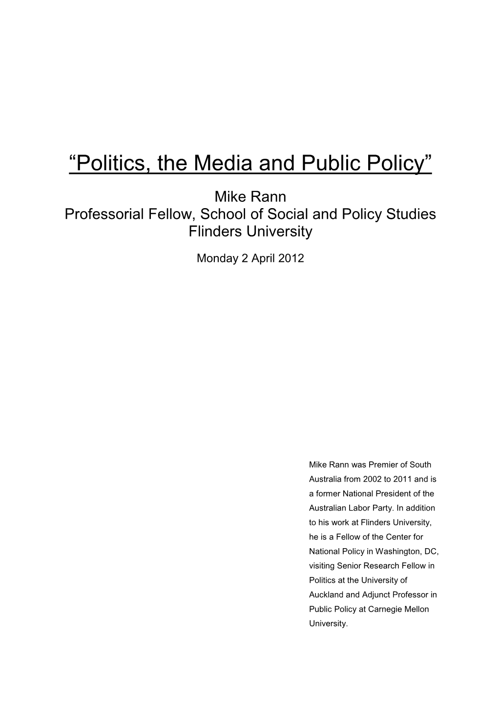 “Politics, the Media and Public Policy” Mike Rann Professorial Fellow, School of Social and Policy Studies Flinders University