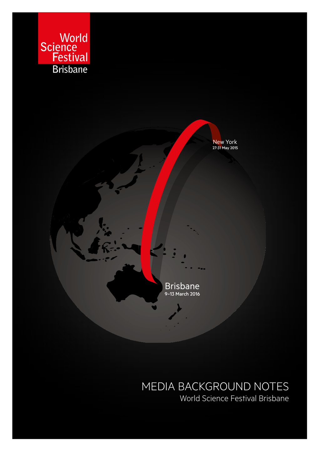 MEDIA BACKGROUND NOTES World Science Festival Brisbane PRESENTED BY