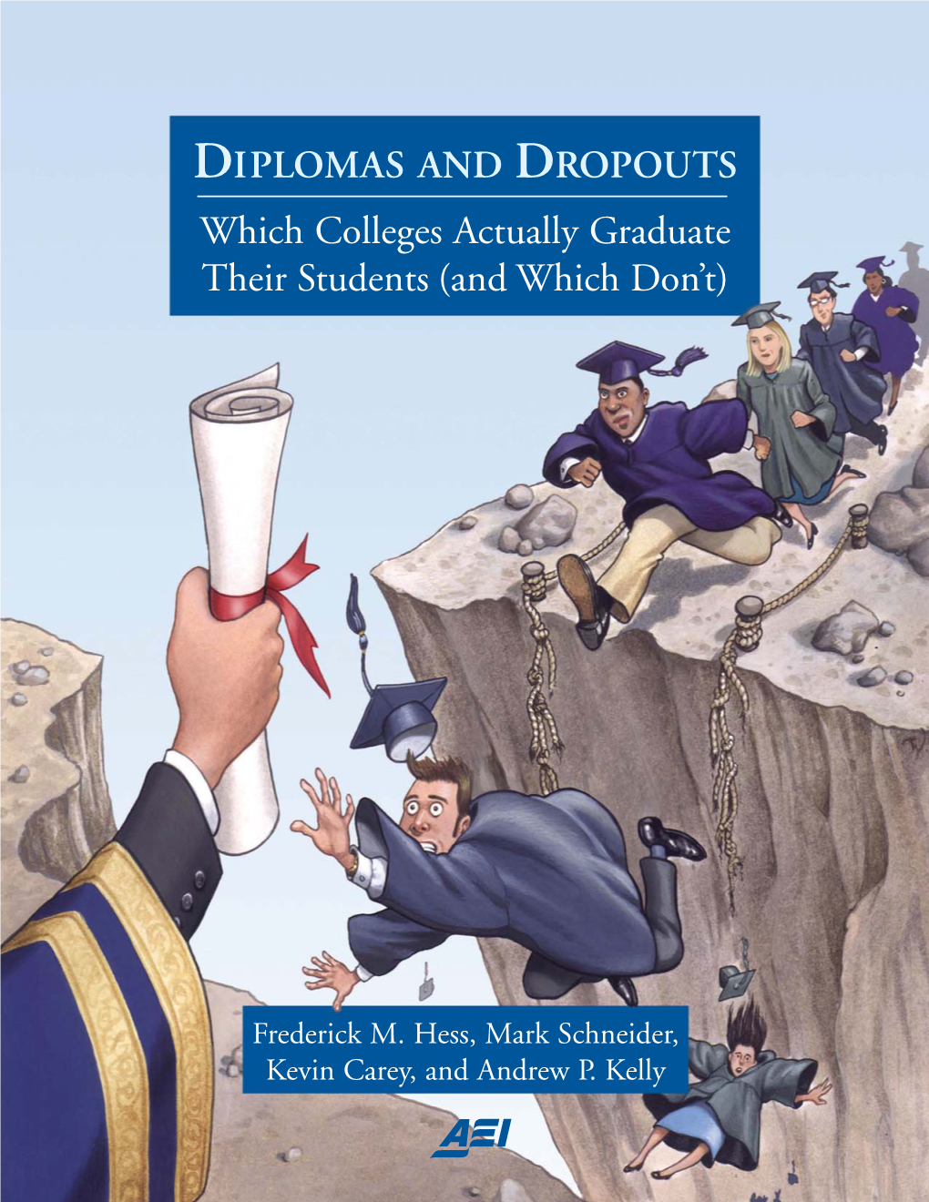 DIPLOMAS and DROPOUTS Which Colleges Actually Graduate Their Students (And Which Don’T)