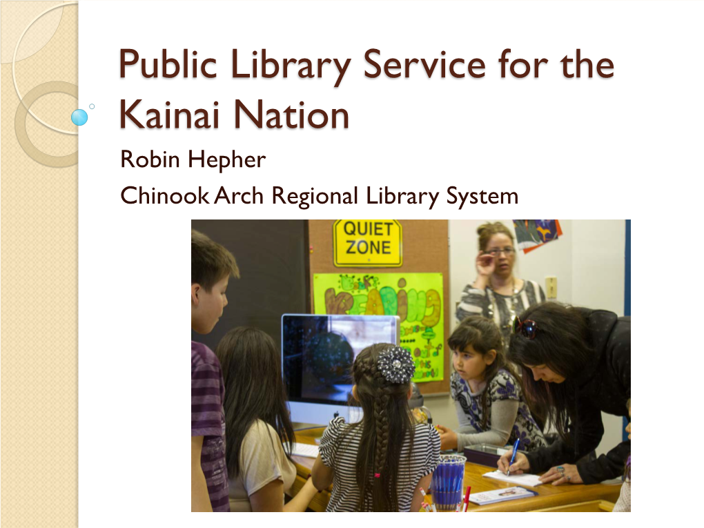 Public Library Service for the Kainai Nation Robin Hepher Chinook Arch Regional Library System Kainai Nation