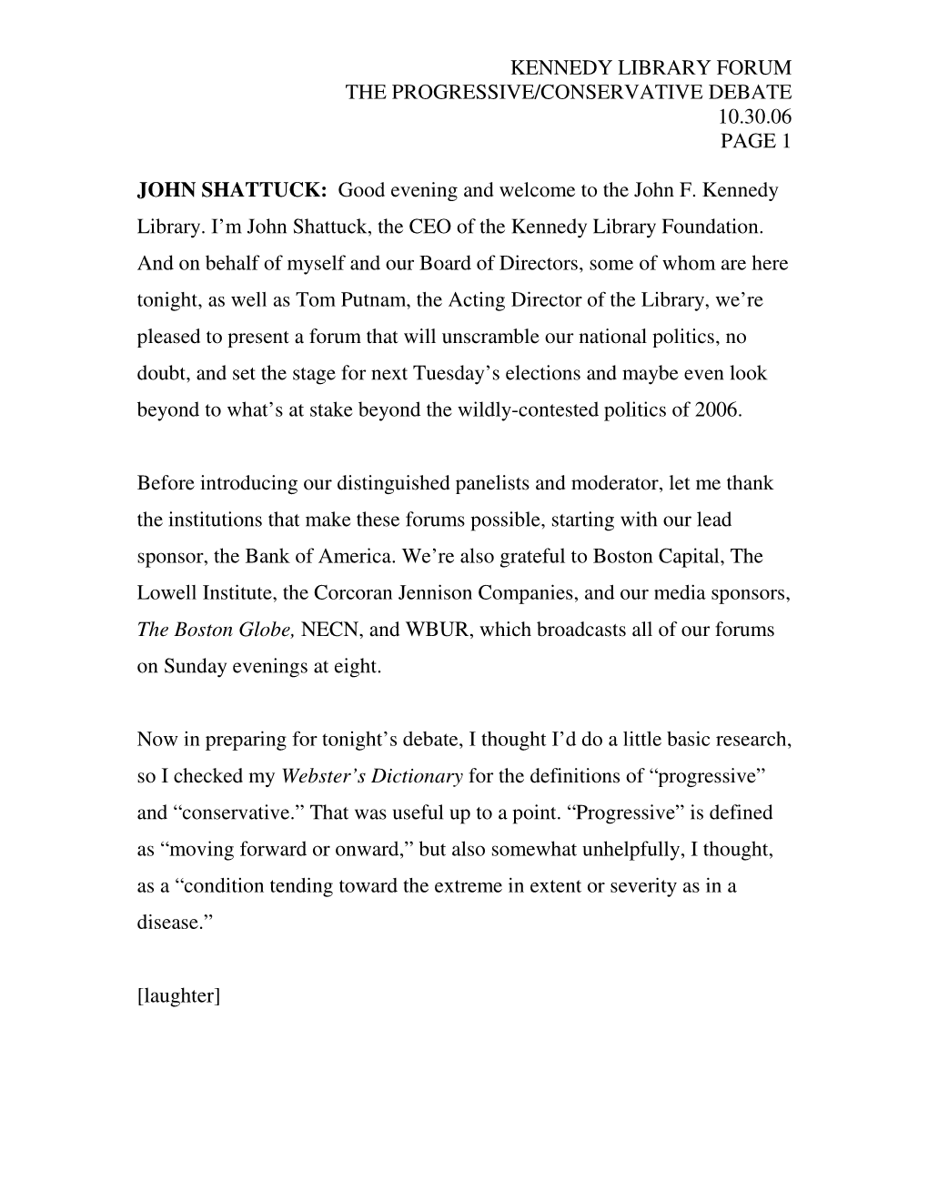 KENNEDY LIBRARY FORUM the PROGRESSIVE/CONSERVATIVE DEBATE 10.30.06 PAGE 1 JOHN SHATTUCK: Good Evening and Welcome to the John F