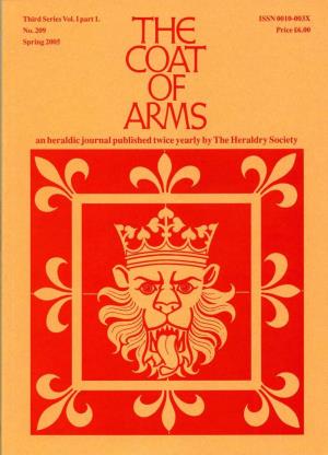 THE COAT of ARMS an Heraldic Journal Published Twice Yearly by the Heraldry Society the COAT of ARMS