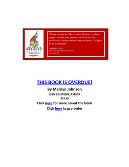 THIS BOOK IS OVERDUE! by Marilyn Johnson ISBN 13: 9780061431609 $24.99 Click Here for More About the Book Click Here to Pre-Order