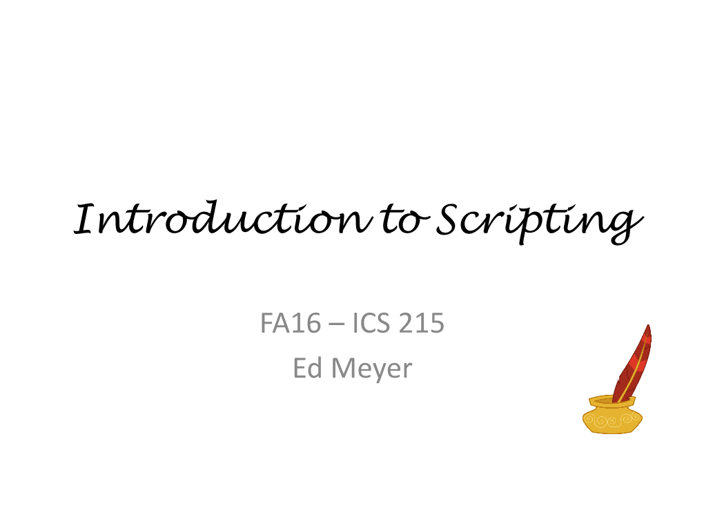 ICS 215 Ed Meyer What Is a Scripting Language?