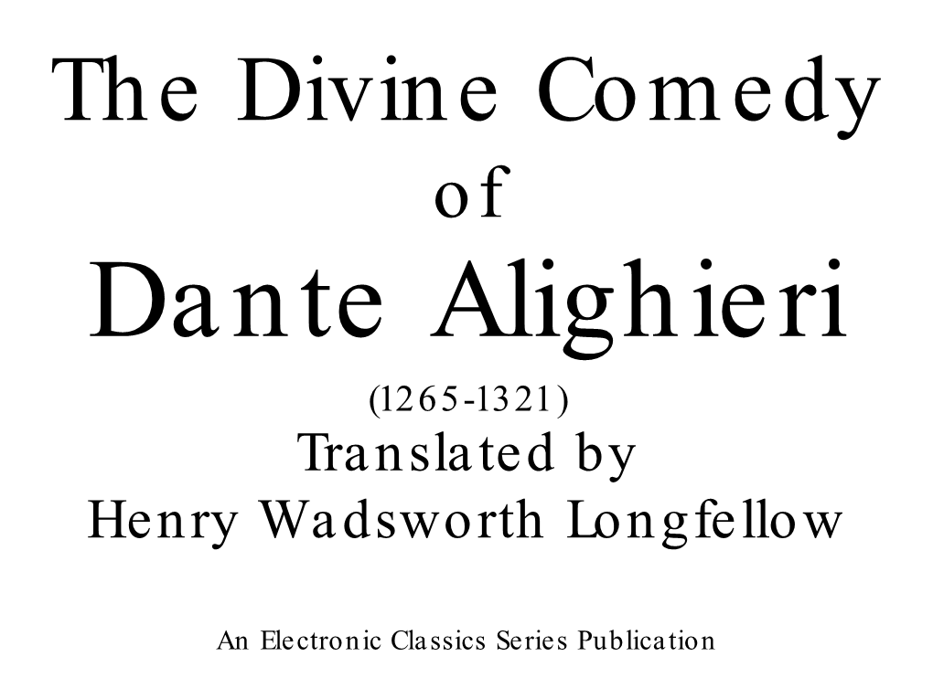 The Divine Comedy of Dante Alighieri (1265-1321) Translated by Henry Wadsworth Longfellow