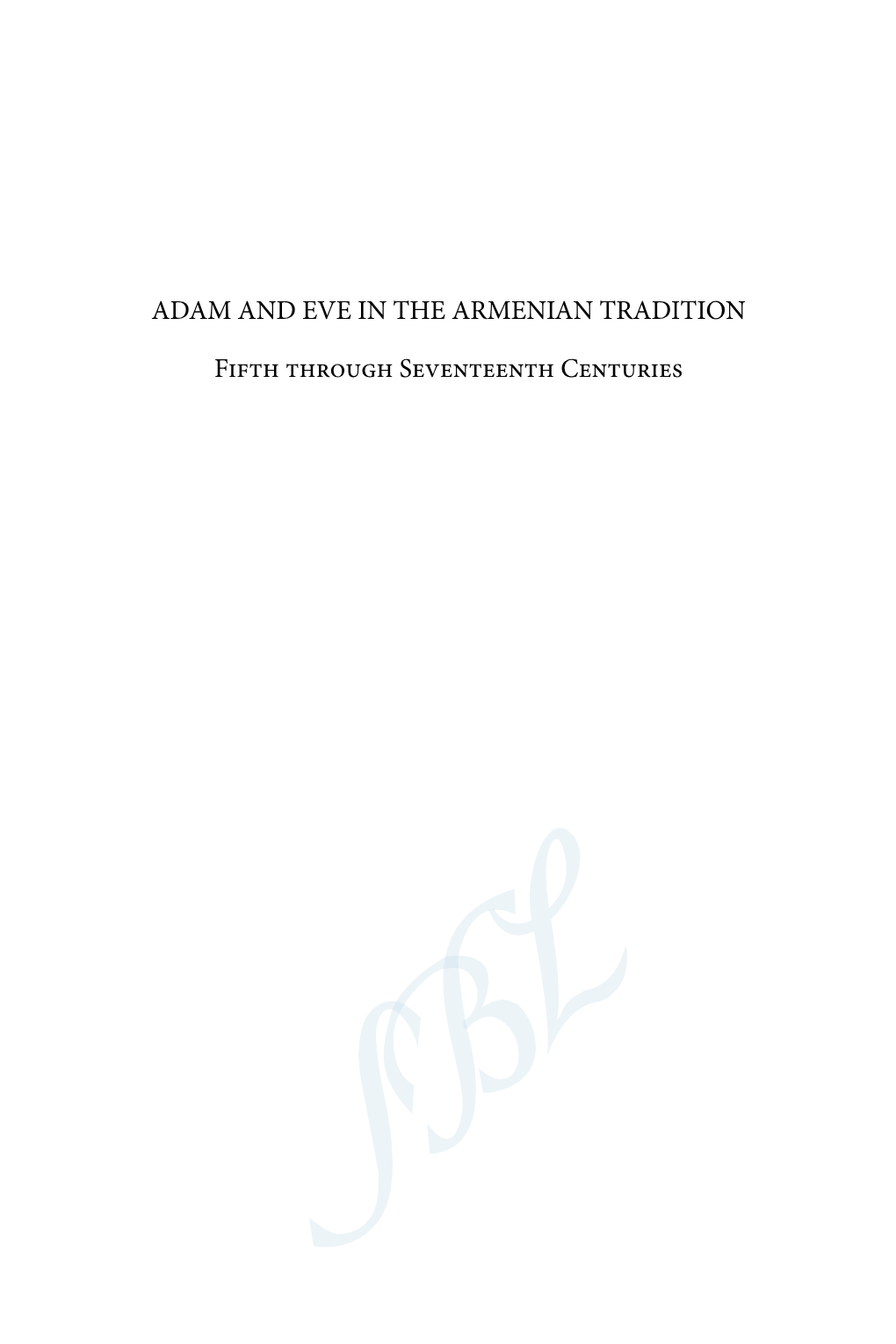 ADAM and EVE in the ARMENIAN TRADITION Fifth Through Seventeenth Centuries ADAM and EVE in the ARMENIAN TRADITION