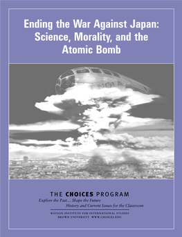 Ending the War Against Japan: Science, Morality, and the Atomic Bomb CHOICES for the 21St Century Education Program March 2005