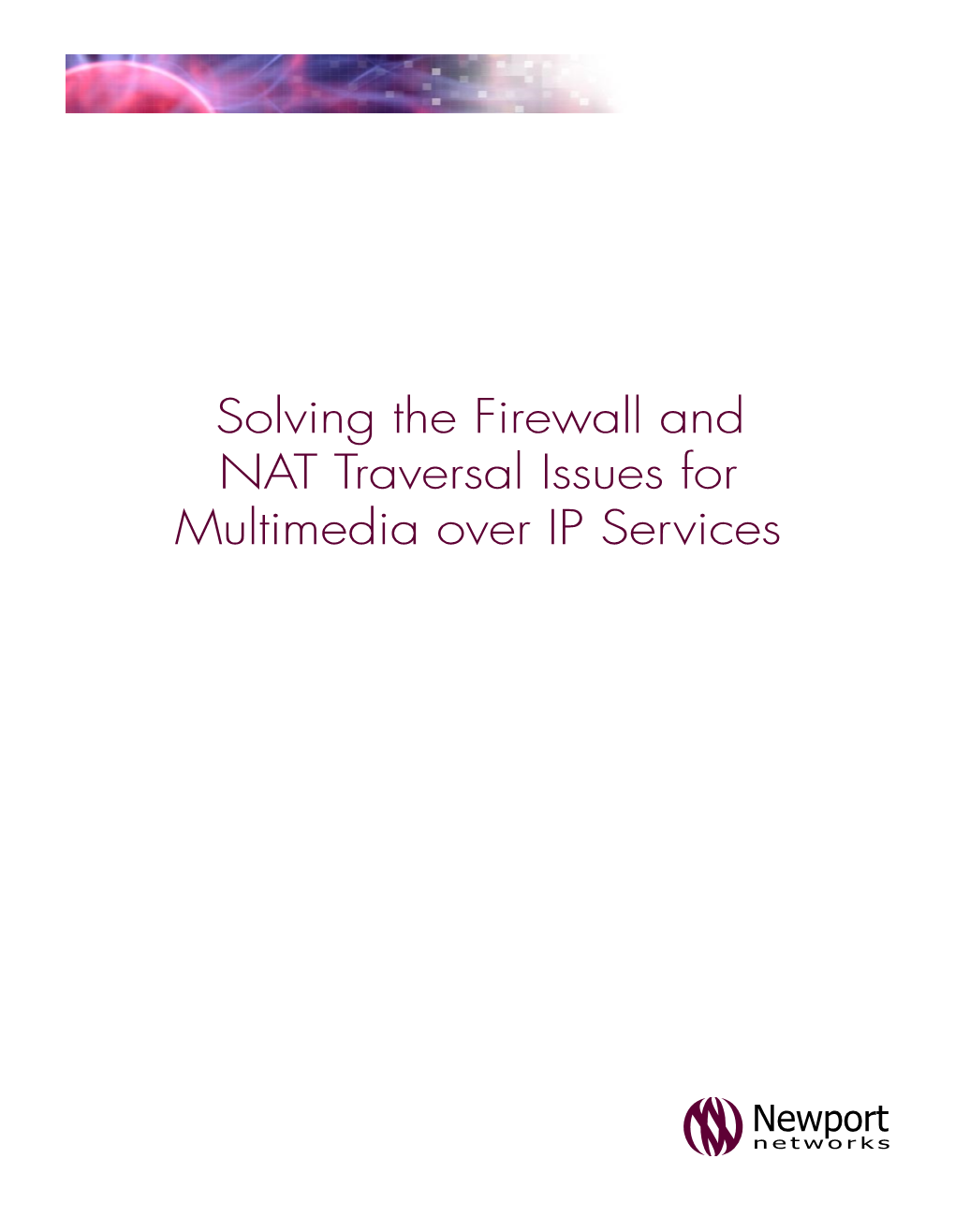 Solving the Firewall and NAT Traversal Issues for Multimedia Over IP Services This Page Is Intentionally Blank Solving the Firewall and NAT Traversal Issues for Moip