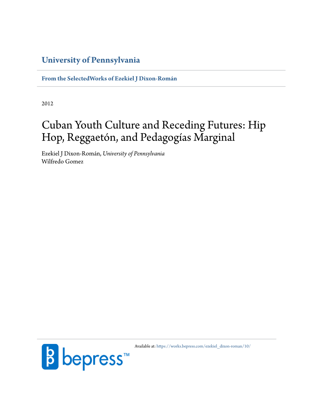 Cuban Youth Culture and Receding Futures: Hip Hop, Reggaetón, and Pedagogías Marginal Ezekiel J Dixon-Román, University of Pennsylvania Wilfredo Gomez