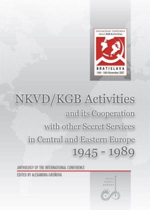 NKVD/KGB Activities and Its Cooperation with Other Secret Services in Central and Eastern Europe 1945 – 1989