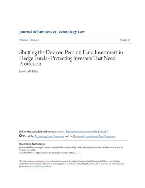 Shutting the Door on Pension Fund Investment in Hedge Funds - Protecting Investors That Need Protection Jonathan H