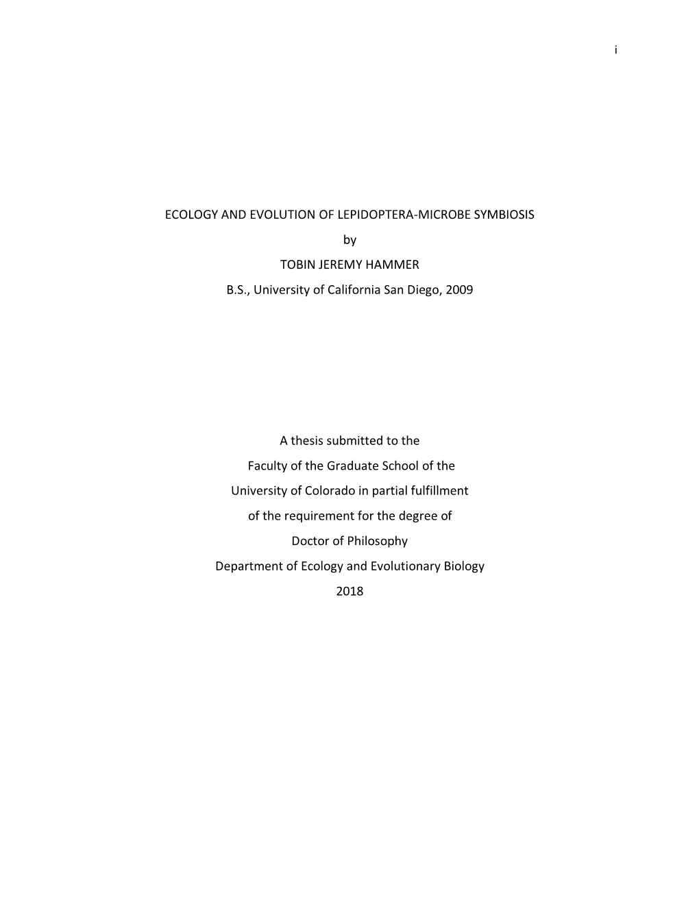 ECOLOGY and EVOLUTION of LEPIDOPTERA-MICROBE SYMBIOSIS by TOBIN JEREMY HAMMER B.S., University of California San Diego, 2009