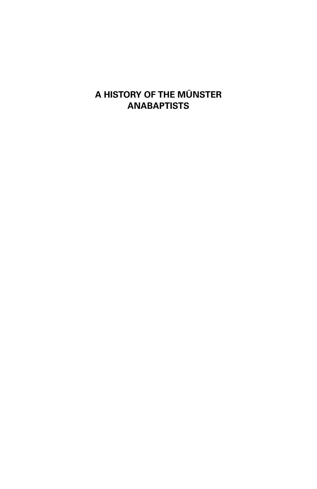 A HISTORY of the MÜNSTER ANABAPTISTS Other Work by Friedrich Reck-Malleczewen in English Translation Diary of a Man in Despair