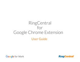 Ringcentral for Google Chrome Extension User Guide Introduction 6