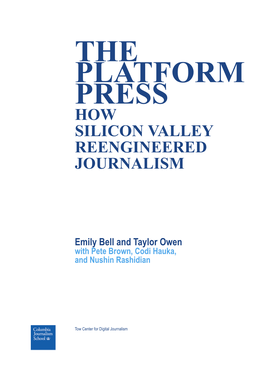 The Platform Press How Silicon Valley Reengineered Journalism