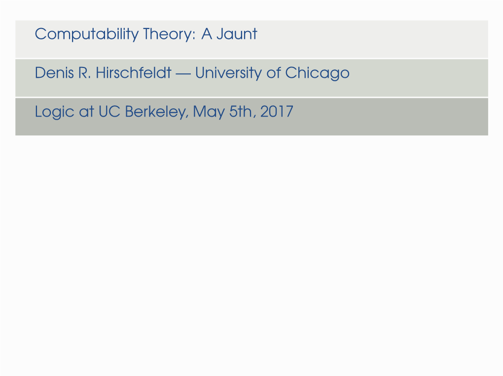 Computability Theory: a Jaunt Denis R. Hirschfeldt — University Of