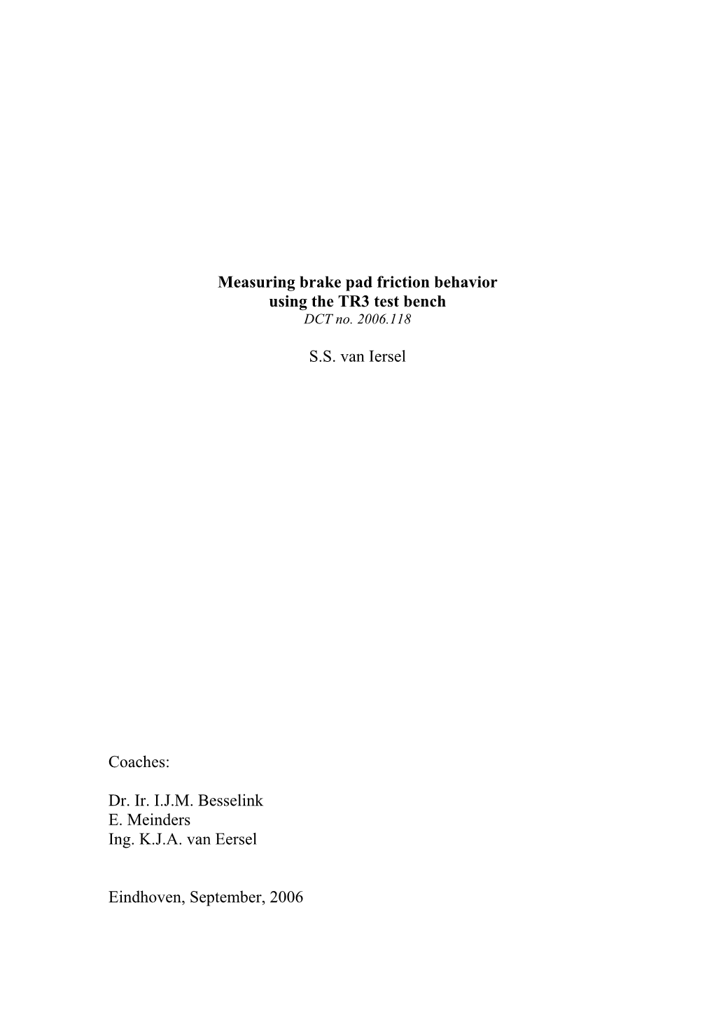 Measuring Brake Pad Friction Behavior Using the TR3 Test Bench S.S. Van Iersel Coaches: Dr. Ir. I.J.M. Besselink E. Meinders