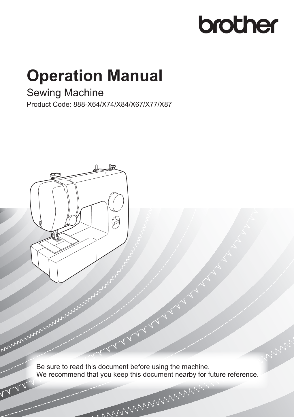Operation Manual Sewing Machine Product Code: 888-X64/X74/X84/X67/X77/X87