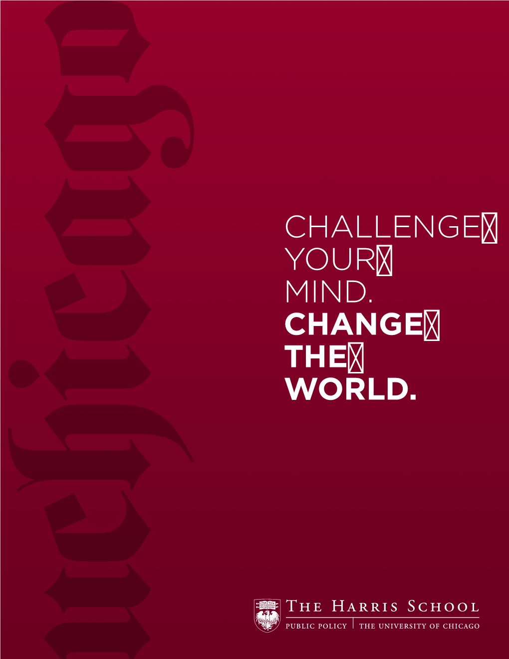 CHALLENGE YOUR MIND. CHANGE the WORLD. the UNIVERSITY of CHICAGO HARRIS SCHOOL of PUBLIC POLICY CHICAGO HARRIS Urban Crime and Violence