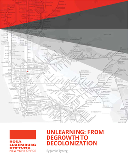 UNLEARNING: from DEGROWTH to DECOLONIZATION by Jamie Tyberg Published by the Rosa Luxemburg Stiftung, New York Office, May 20
